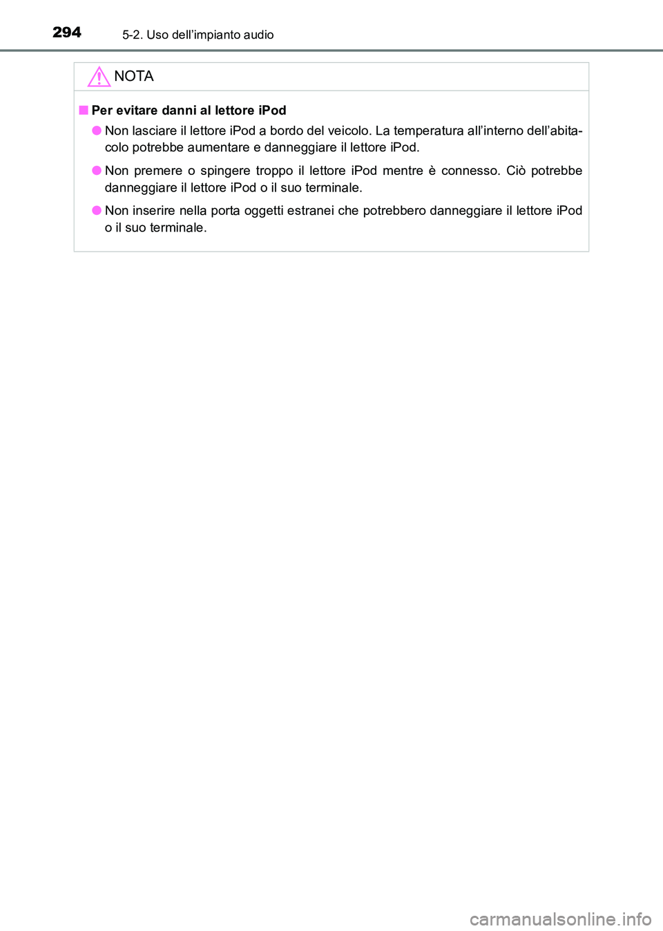 TOYOTA HILUX 2015 Manuale duso (in Italian) 2945-2. Uso dell’impianto audio
HILUX_OM_OM71216L_(EL)
NOTA
■Per evitare danni al lettore iPod
●Non lasciare il lettore iPod a bordo del veicolo. La temperatura all’interno dell’abita-
colo TOYOTA HILUX 2015 Manuale duso (in Italian) 2945-2. Uso dell’impianto audio
HILUX_OM_OM71216L_(EL)
NOTA
■Per evitare danni al lettore iPod
●Non lasciare il lettore iPod a bordo del veicolo. La temperatura all’interno dell’abita-
colo