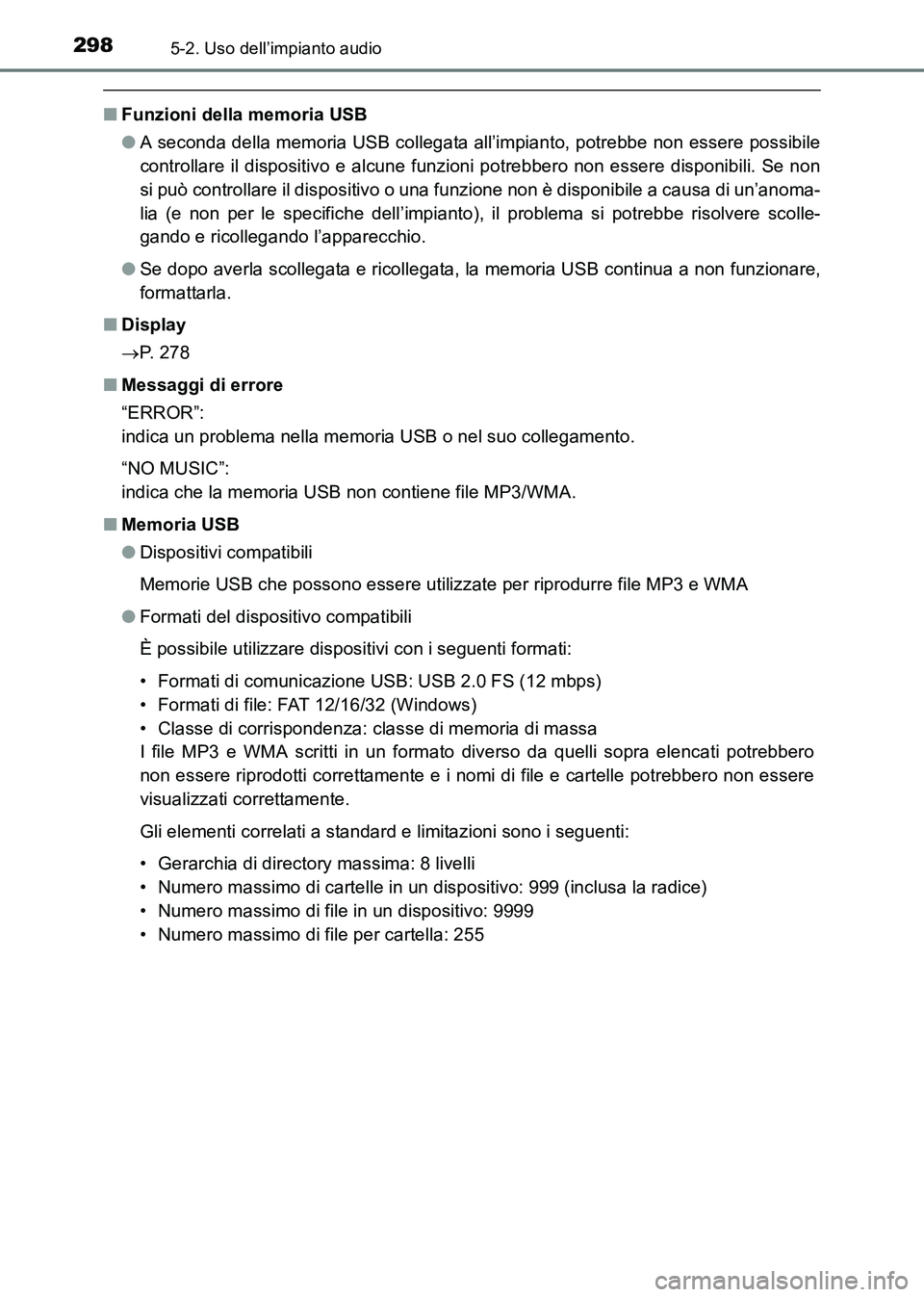 TOYOTA HILUX 2015 Manuale duso (in Italian) 2985-2. Uso dell’impianto audio
HILUX_OM_OM71216L_(EL)
■Funzioni della memoria USB
●A seconda della memoria USB collegata all’impianto, potrebbe non essere possibile
controllare il dispositivo TOYOTA HILUX 2015 Manuale duso (in Italian) 2985-2. Uso dell’impianto audio
HILUX_OM_OM71216L_(EL)
■Funzioni della memoria USB
●A seconda della memoria USB collegata all’impianto, potrebbe non essere possibile
controllare il dispositivo
