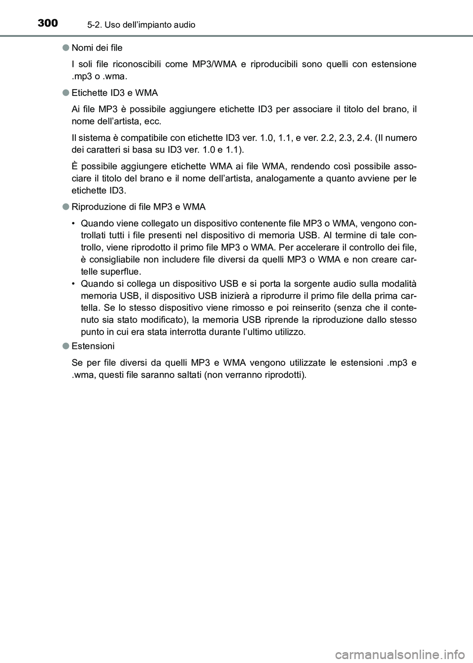 TOYOTA HILUX 2015 Manuale duso (in Italian) 3005-2. Uso dell’impianto audio
HILUX_OM_OM71216L_(EL)●
Nomi dei file
I soli file riconoscibili come MP3/WMA e riproducibili sono quelli con estensione
.mp3 o .wma.
● Etichette ID3 e WMA
Ai file TOYOTA HILUX 2015 Manuale duso (in Italian) 3005-2. Uso dell’impianto audio
HILUX_OM_OM71216L_(EL)●
Nomi dei file
I soli file riconoscibili come MP3/WMA e riproducibili sono quelli con estensione
.mp3 o .wma.
● Etichette ID3 e WMA
Ai file