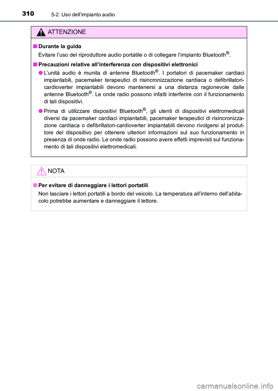 TOYOTA HILUX 2015 Manuale duso (in Italian) 3105-2. Uso dell’impianto audio
HILUX_OM_OM71216L_(EL)
ATTENZIONE
■Durante la guida
Evitare l’uso del riproduttore audio portatile o di collegare l’impianto Bluetooth®.
■ Precauzioni relati TOYOTA HILUX 2015 Manuale duso (in Italian) 3105-2. Uso dell’impianto audio
HILUX_OM_OM71216L_(EL)
ATTENZIONE
■Durante la guida
Evitare l’uso del riproduttore audio portatile o di collegare l’impianto Bluetooth®.
■ Precauzioni relati