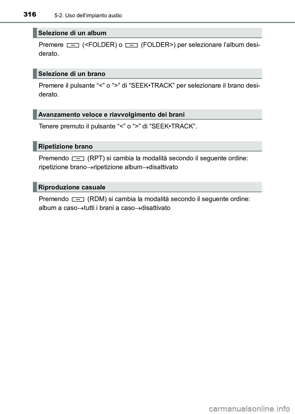 TOYOTA HILUX 2015 Manuale duso (in Italian) 3165-2. Uso dell’impianto audio
HILUX_OM_OM71216L_(EL)
Premere (<FOLDER) o (FOLDER>) per selezionare l’album desi-
derato.
Premere il pulsante “<” o “>” di “SE EK•TRACK” per sele TOYOTA HILUX 2015 Manuale duso (in Italian) 3165-2. Uso dell’impianto audio
HILUX_OM_OM71216L_(EL)
Premere (<FOLDER) o (FOLDER>) per selezionare l’album desi-
derato.
Premere il pulsante “<” o “>” di “SE EK•TRACK” per sele