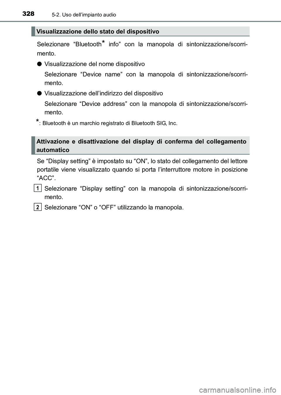 TOYOTA HILUX 2015  Manuale duso (in Italian) 3285-2. Uso dell’impianto audio
HILUX_OM_OM71216L_(EL)
Selezionare “Bluetooth* info” con la manopola di sintonizzazione/scorri-
mento.
● Visualizzazione del nome dispositivo
Selezionare “Dev
