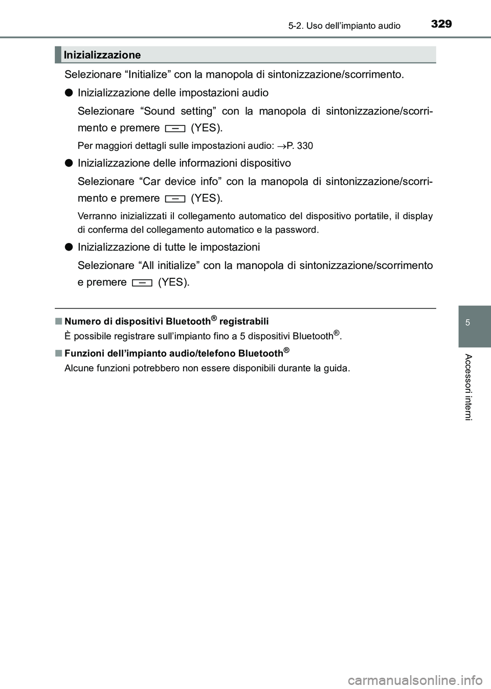 TOYOTA HILUX 2015  Manuale duso (in Italian) 3295-2. Uso dell’impianto audio
5
Accessori interni
HILUX_OM_OM71216L_(EL)
Selezionare “Initialize” con la manopola di sintonizzazione/scorrimento.
● Inizializzazione delle impostazioni audio
