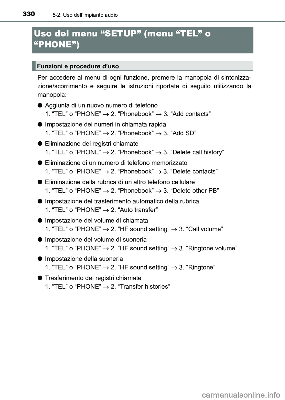 TOYOTA HILUX 2015  Manuale duso (in Italian) 3305-2. Uso dell’impianto audio
HILUX_OM_OM71216L_(EL)
Uso del menu “SETUP” (menu “TEL” o 
“PHONE”)
Per accedere al menu di ogni funzione, premere la manopola di sintonizza-
zione/scorri