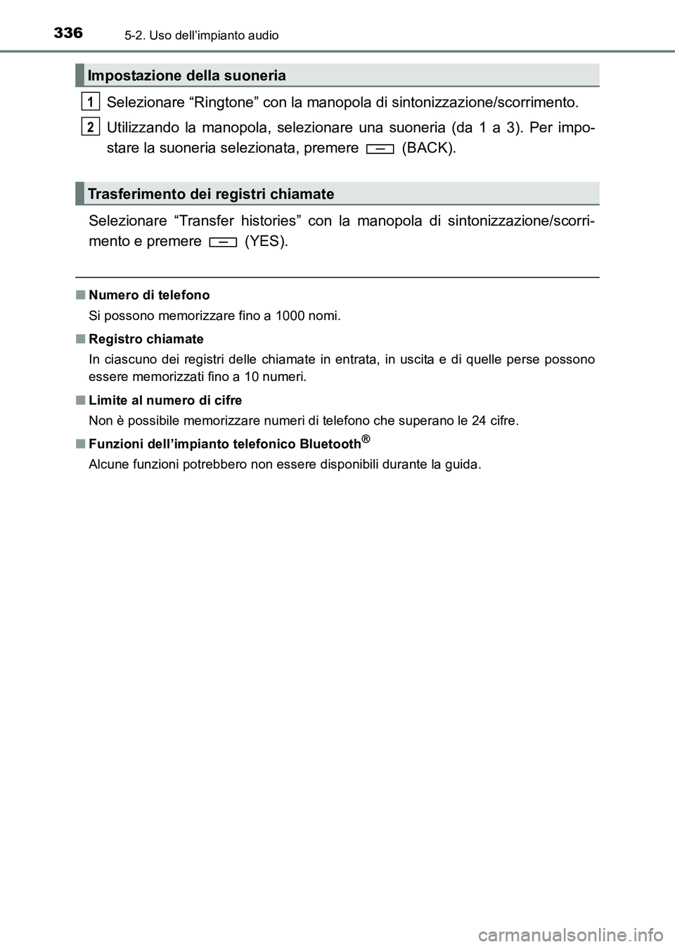 TOYOTA HILUX 2015  Manuale duso (in Italian) 3365-2. Uso dell’impianto audio
HILUX_OM_OM71216L_(EL)
Selezionare “Ringtone” con la manopola di sintonizzazione/scorrimento.
Utilizzando la manopola, selezionare una suoneria (da 1 a 3). Per im