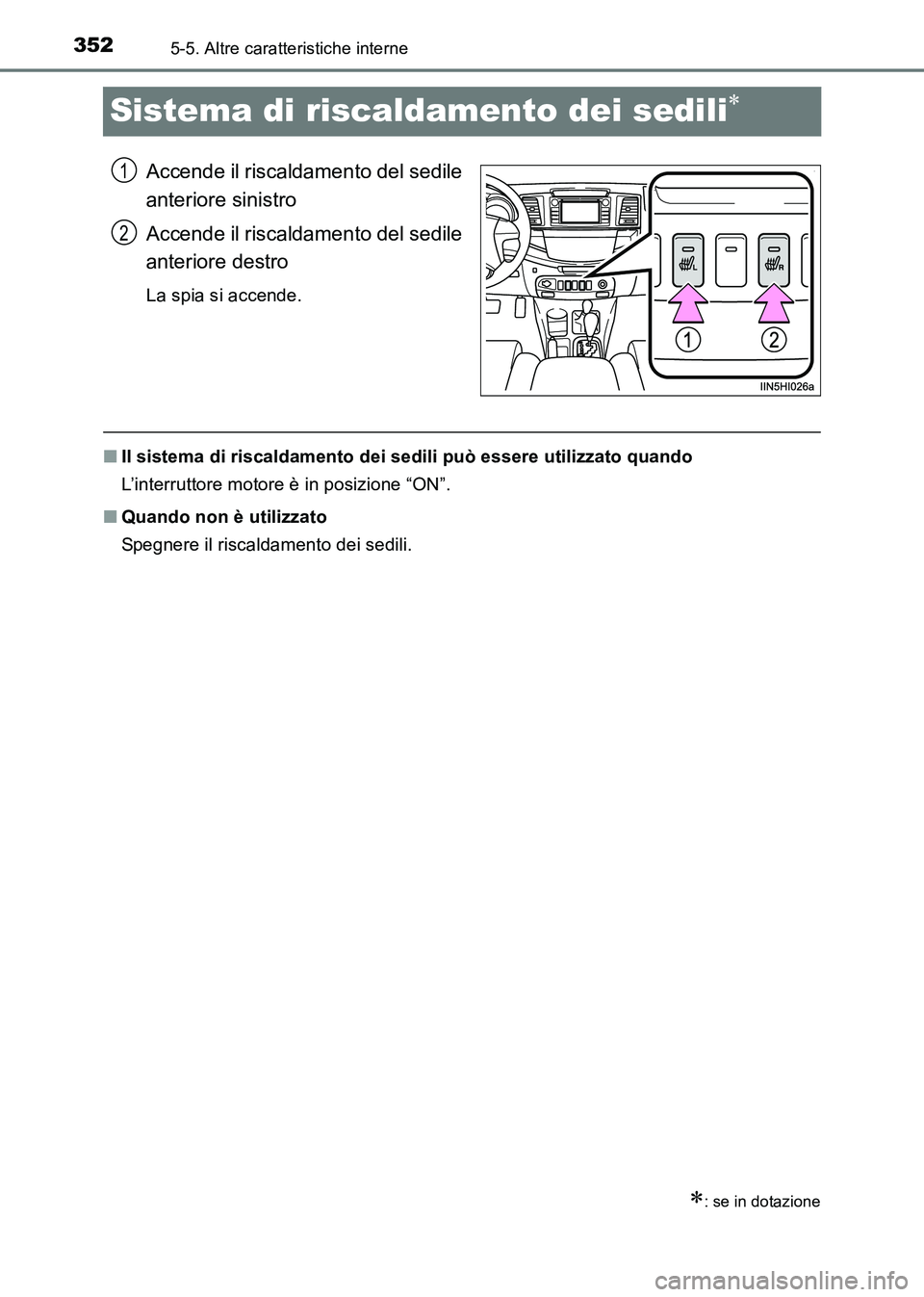 TOYOTA HILUX 2015 Manuale duso (in Italian) 3525-5. Altre caratteristiche interne
HILUX_OM_OM71216L_(EL)
Sistema di riscaldamento dei sedili∗
Accende il riscaldamento del sedile
anteriore sinistro
Accende il riscaldamento del sedile
anteriore TOYOTA HILUX 2015 Manuale duso (in Italian) 3525-5. Altre caratteristiche interne
HILUX_OM_OM71216L_(EL)
Sistema di riscaldamento dei sedili∗
Accende il riscaldamento del sedile
anteriore sinistro
Accende il riscaldamento del sedile
anteriore
