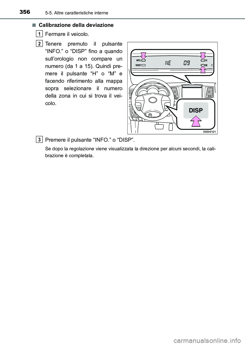 TOYOTA HILUX 2015 Manuale duso (in Italian) 3565-5. Altre caratteristiche interne
HILUX_OM_OM71216L_(EL)■
Calibrazione della deviazione
Fermare il veicolo.
Tenere premuto il pulsante
“INFO.” o “DISP” fino a quando
sull’orologio non TOYOTA HILUX 2015 Manuale duso (in Italian) 3565-5. Altre caratteristiche interne
HILUX_OM_OM71216L_(EL)■
Calibrazione della deviazione
Fermare il veicolo.
Tenere premuto il pulsante
“INFO.” o “DISP” fino a quando
sull’orologio non