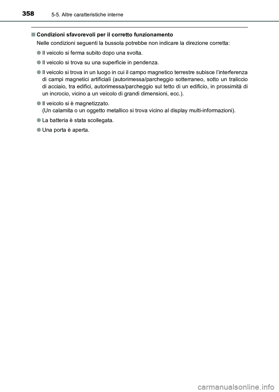 TOYOTA HILUX 2015 Manuale duso (in Italian) 3585-5. Altre caratteristiche interne
HILUX_OM_OM71216L_(EL)
■Condizioni sfavorevoli per il corretto funzionamento
Nelle condizioni seguenti la bussola potrebbe non indicare la direzione corretta:
TOYOTA HILUX 2015 Manuale duso (in Italian) 3585-5. Altre caratteristiche interne
HILUX_OM_OM71216L_(EL)
■Condizioni sfavorevoli per il corretto funzionamento
Nelle condizioni seguenti la bussola potrebbe non indicare la direzione corretta: