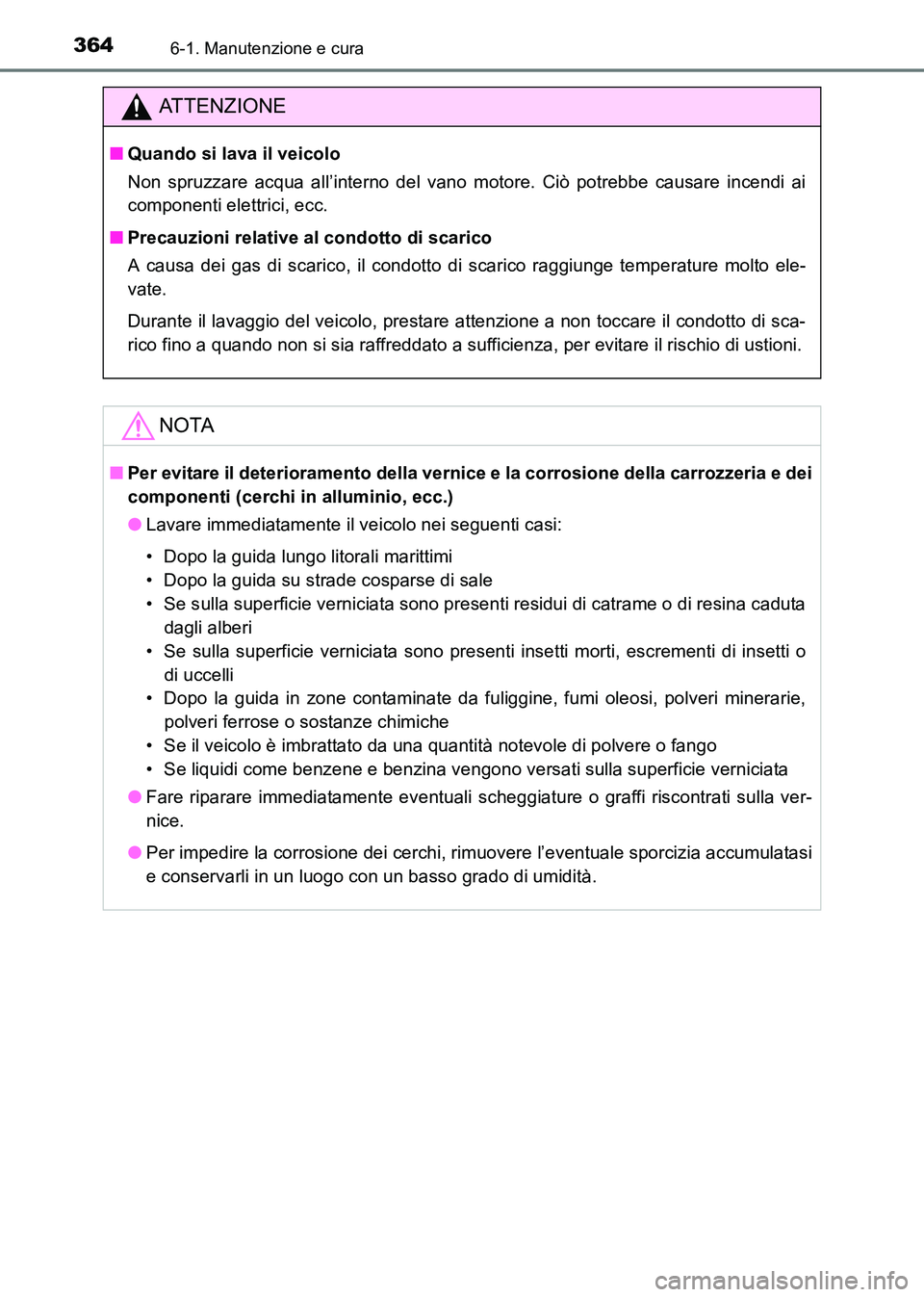 TOYOTA HILUX 2015 Manuale duso (in Italian) 3646-1. Manutenzione e cura
HILUX_OM_OM71216L_(EL)
ATTENZIONE
■Quando si lava il veicolo
Non spruzzare acqua all’interno del vano motore. Ciò potrebbe causare incendi ai
componenti elettrici, ecc TOYOTA HILUX 2015 Manuale duso (in Italian) 3646-1. Manutenzione e cura
HILUX_OM_OM71216L_(EL)
ATTENZIONE
■Quando si lava il veicolo
Non spruzzare acqua all’interno del vano motore. Ciò potrebbe causare incendi ai
componenti elettrici, ecc
