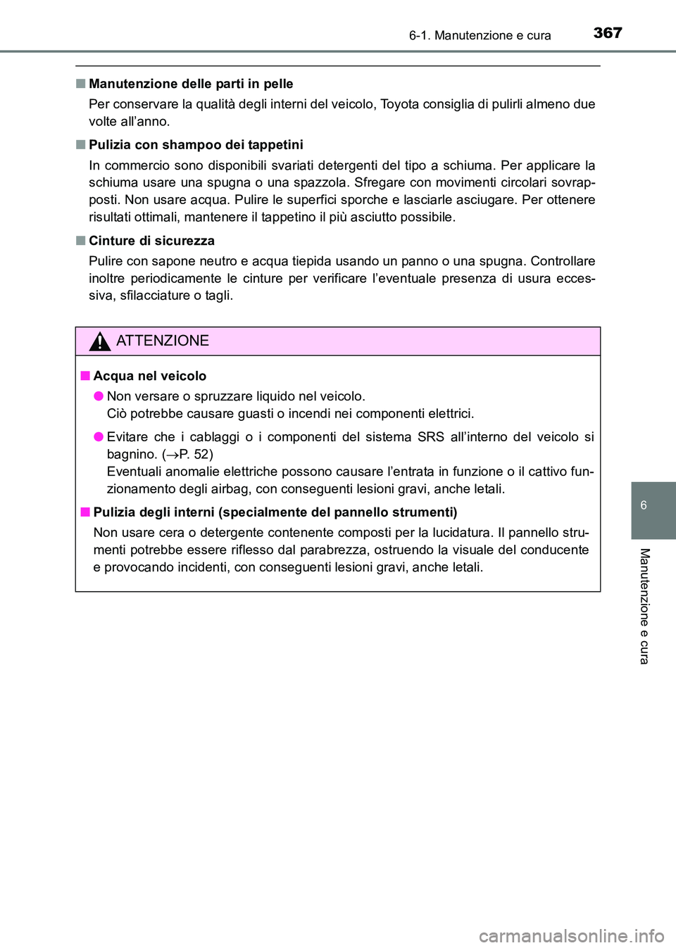 TOYOTA HILUX 2015 Manuale duso (in Italian) 3676-1. Manutenzione e cura
6
Manutenzione e cura
HILUX_OM_OM71216L_(EL)
■Manutenzione delle parti in pelle
Per conservare la qualità degli interni del veicolo, Toyota consiglia di pulirli almeno d TOYOTA HILUX 2015 Manuale duso (in Italian) 3676-1. Manutenzione e cura
6
Manutenzione e cura
HILUX_OM_OM71216L_(EL)
■Manutenzione delle parti in pelle
Per conservare la qualità degli interni del veicolo, Toyota consiglia di pulirli almeno d