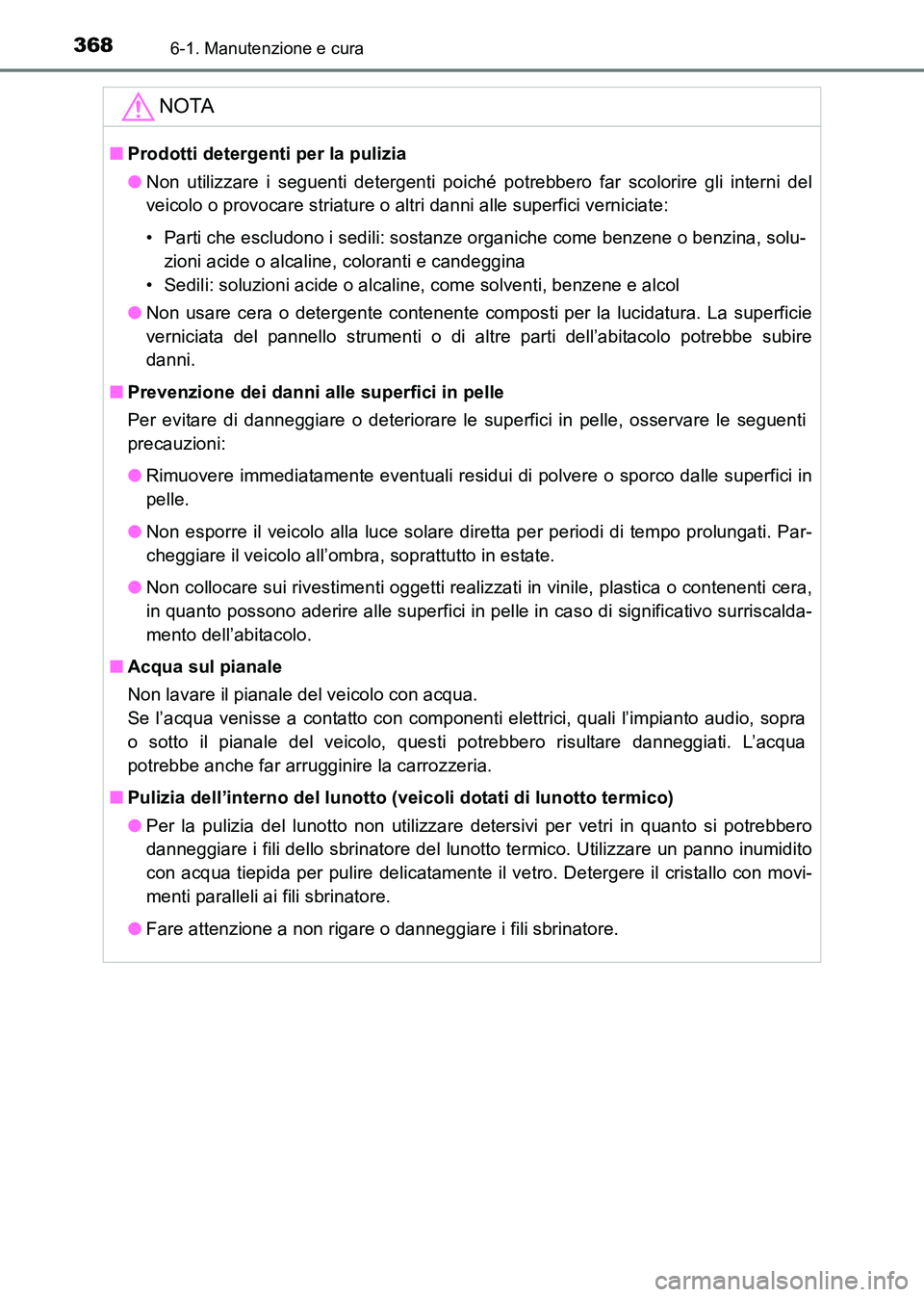 TOYOTA HILUX 2015 Manuale duso (in Italian) 3686-1. Manutenzione e cura
HILUX_OM_OM71216L_(EL)
NOTA
■Prodotti detergenti per la pulizia
●Non utilizzare i seguenti detergenti poiché potrebbero far scolorire gli interni del
veicolo o provoca TOYOTA HILUX 2015 Manuale duso (in Italian) 3686-1. Manutenzione e cura
HILUX_OM_OM71216L_(EL)
NOTA
■Prodotti detergenti per la pulizia
●Non utilizzare i seguenti detergenti poiché potrebbero far scolorire gli interni del
veicolo o provoca