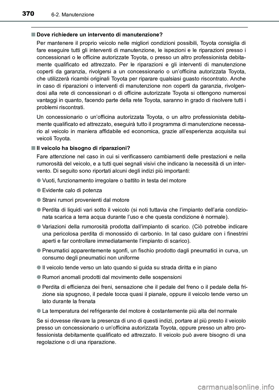 TOYOTA HILUX 2015 Manuale duso (in Italian) 3706-2. Manutenzione
HILUX_OM_OM71216L_(EL)
■Dove richiedere un intervento di manutenzione?
Per mantenere il proprio veicolo nelle migliori condizioni possibili, Toyota consiglia di
fare eseguire tu TOYOTA HILUX 2015 Manuale duso (in Italian) 3706-2. Manutenzione
HILUX_OM_OM71216L_(EL)
■Dove richiedere un intervento di manutenzione?
Per mantenere il proprio veicolo nelle migliori condizioni possibili, Toyota consiglia di
fare eseguire tu