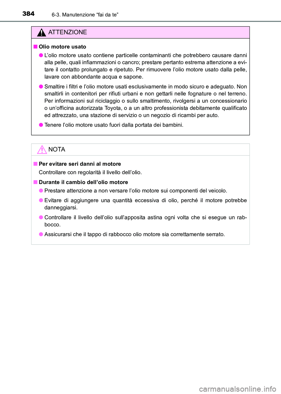 TOYOTA HILUX 2015 Manuale duso (in Italian) 3846-3. Manutenzione “fai da te”
HILUX_OM_OM71216L_(EL)
ATTENZIONE
■Olio motore usato
●L’olio motore usato contiene particelle contaminanti che potrebbero causare danni
alla pelle, quali inf TOYOTA HILUX 2015 Manuale duso (in Italian) 3846-3. Manutenzione “fai da te”
HILUX_OM_OM71216L_(EL)
ATTENZIONE
■Olio motore usato
●L’olio motore usato contiene particelle contaminanti che potrebbero causare danni
alla pelle, quali inf