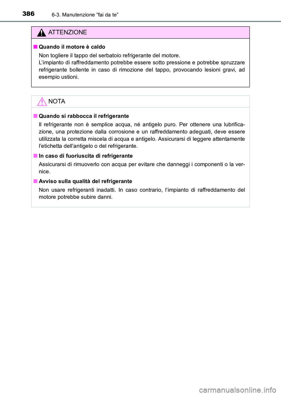 TOYOTA HILUX 2015 Manuale duso (in Italian) 3866-3. Manutenzione “fai da te”
HILUX_OM_OM71216L_(EL)
ATTENZIONE
■Quando il motore è caldo
Non togliere il tappo del serbatoio refrigerante del motore.
L’impianto di raffreddamento potrebb TOYOTA HILUX 2015 Manuale duso (in Italian) 3866-3. Manutenzione “fai da te”
HILUX_OM_OM71216L_(EL)
ATTENZIONE
■Quando il motore è caldo
Non togliere il tappo del serbatoio refrigerante del motore.
L’impianto di raffreddamento potrebb