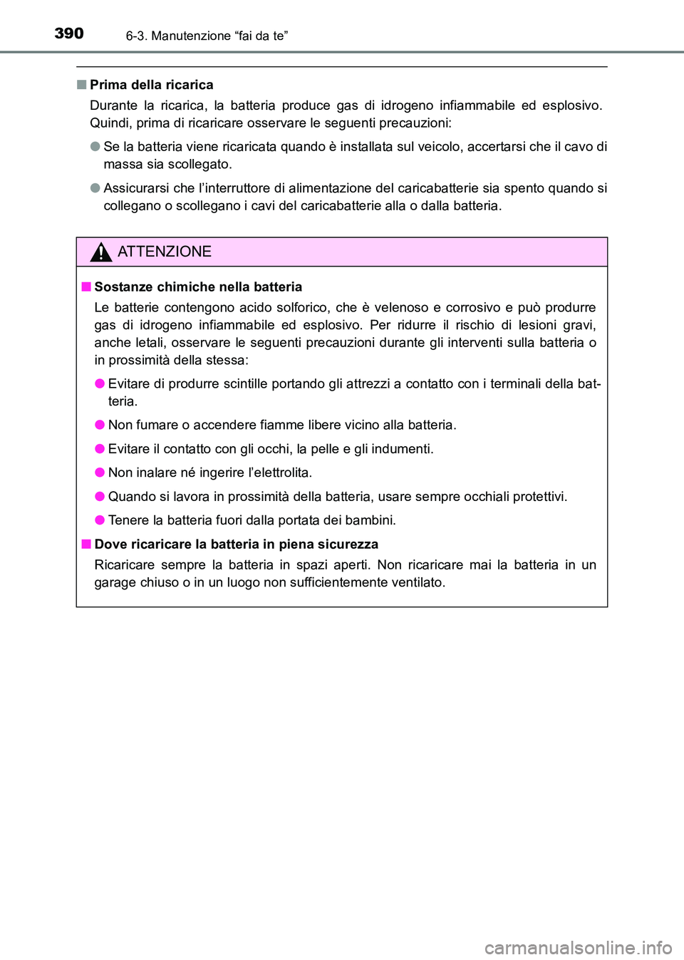 TOYOTA HILUX 2015 Manuale duso (in Italian) 3906-3. Manutenzione “fai da te”
HILUX_OM_OM71216L_(EL)
■Prima della ricarica
Durante la ricarica, la batteria produce gas di idrogeno infiammabile ed esplosivo.
Quindi, prima di ricaricare osse TOYOTA HILUX 2015 Manuale duso (in Italian) 3906-3. Manutenzione “fai da te”
HILUX_OM_OM71216L_(EL)
■Prima della ricarica
Durante la ricarica, la batteria produce gas di idrogeno infiammabile ed esplosivo.
Quindi, prima di ricaricare osse