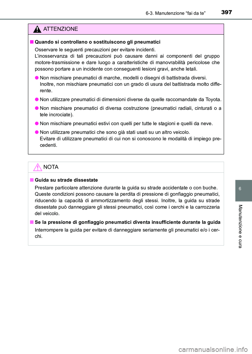 TOYOTA HILUX 2015  Manuale duso (in Italian) 3976-3. Manutenzione “fai da te”
6
Manutenzione e cura
HILUX_OM_OM71216L_(EL)
ATTENZIONE
■Quando si controllano o sostituiscono gli pneumatici
Osservare le seguenti precauzioni per evitare incid