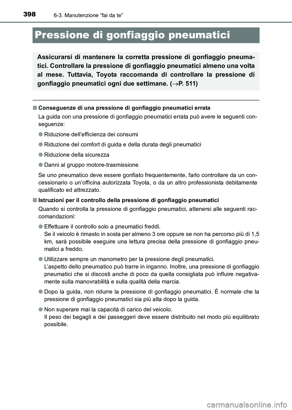 TOYOTA HILUX 2015  Manuale duso (in Italian) 3986-3. Manutenzione “fai da te”
HILUX_OM_OM71216L_(EL)
Pressione di gonfiaggio pneumatici
■Conseguenze di una pressione di  gonfiaggio pneumatici errata
La guida con una pressione di gonfiaggio