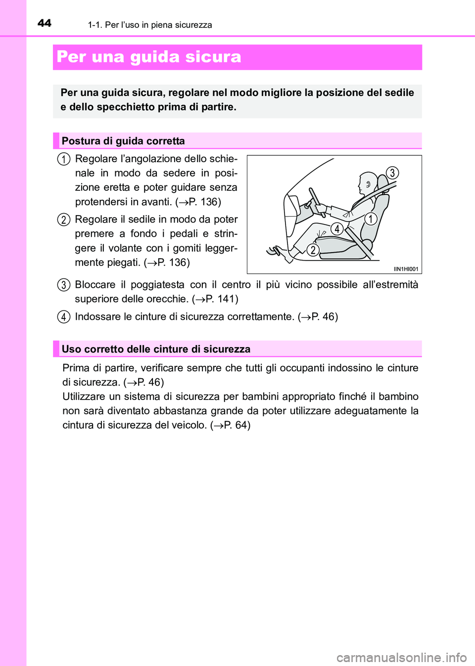 TOYOTA HILUX 2015  Manuale duso (in Italian) 441-1. Per l’uso in piena sicurezza
HILUX_OM_OM71216L_(EL)
Per una guida sicura
Regolare l’angolazione dello schie-
nale in modo da sedere in posi-
zione eretta e poter guidare senza
protendersi i