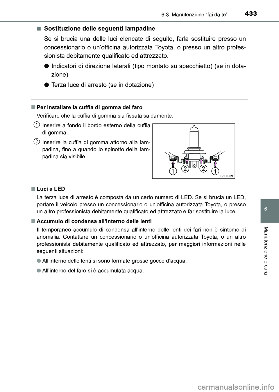 TOYOTA HILUX 2015 Manuale duso (in Italian) 4336-3. Manutenzione “fai da te”
6
Manutenzione e cura
HILUX_OM_OM71216L_(EL)■
Sostituzione delle seguenti lampadine
Se si brucia una delle luci elencate di seguito, farla sostituire presso un
c TOYOTA HILUX 2015 Manuale duso (in Italian) 4336-3. Manutenzione “fai da te”
6
Manutenzione e cura
HILUX_OM_OM71216L_(EL)■
Sostituzione delle seguenti lampadine
Se si brucia una delle luci elencate di seguito, farla sostituire presso un
c
