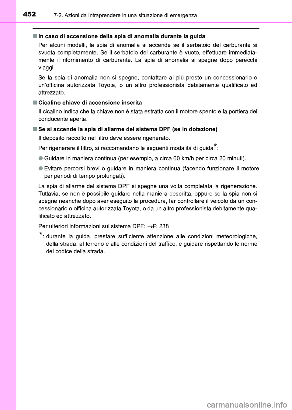 TOYOTA HILUX 2015  Manuale duso (in Italian) 4527-2. Azioni da intraprendere in una situazione di emergenza
HILUX_OM_OM71216L_(EL)
■In caso di accensione della spia di anomalia durante la guida
Per alcuni modelli, la spia di anomalia si accend