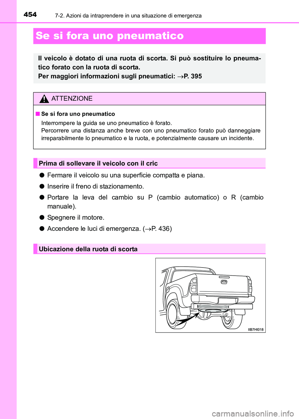 TOYOTA HILUX 2015  Manuale duso (in Italian) 4547-2. Azioni da intraprendere in una situazione di emergenza
HILUX_OM_OM71216L_(EL)
Se si fora uno pneumatico
●Fermare il veicolo su una superficie compatta e piana.
● Inserire il freno di stazi
