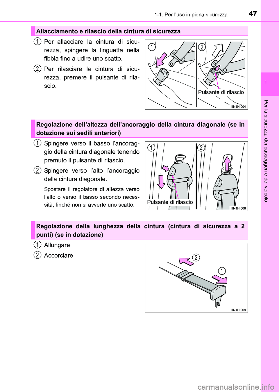 TOYOTA HILUX 2015  Manuale duso (in Italian) 471-1. Per l’uso in piena sicurezza
1
HILUX_OM_OM71216L_(EL)
Per la sicurezza dei passeggeri e del veicolo
Per allacciare la cintura di sicu-
rezza, spingere la linguetta nella
fibbia fino a udire u
