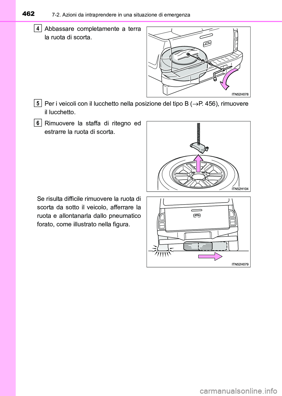 TOYOTA HILUX 2015  Manuale duso (in Italian) 4627-2. Azioni da intraprendere in una situazione di emergenza
HILUX_OM_OM71216L_(EL)
Abbassare completamente a terra
la ruota di scorta.
Per i veicoli con il lucchetto nella posizione del tipo B (→