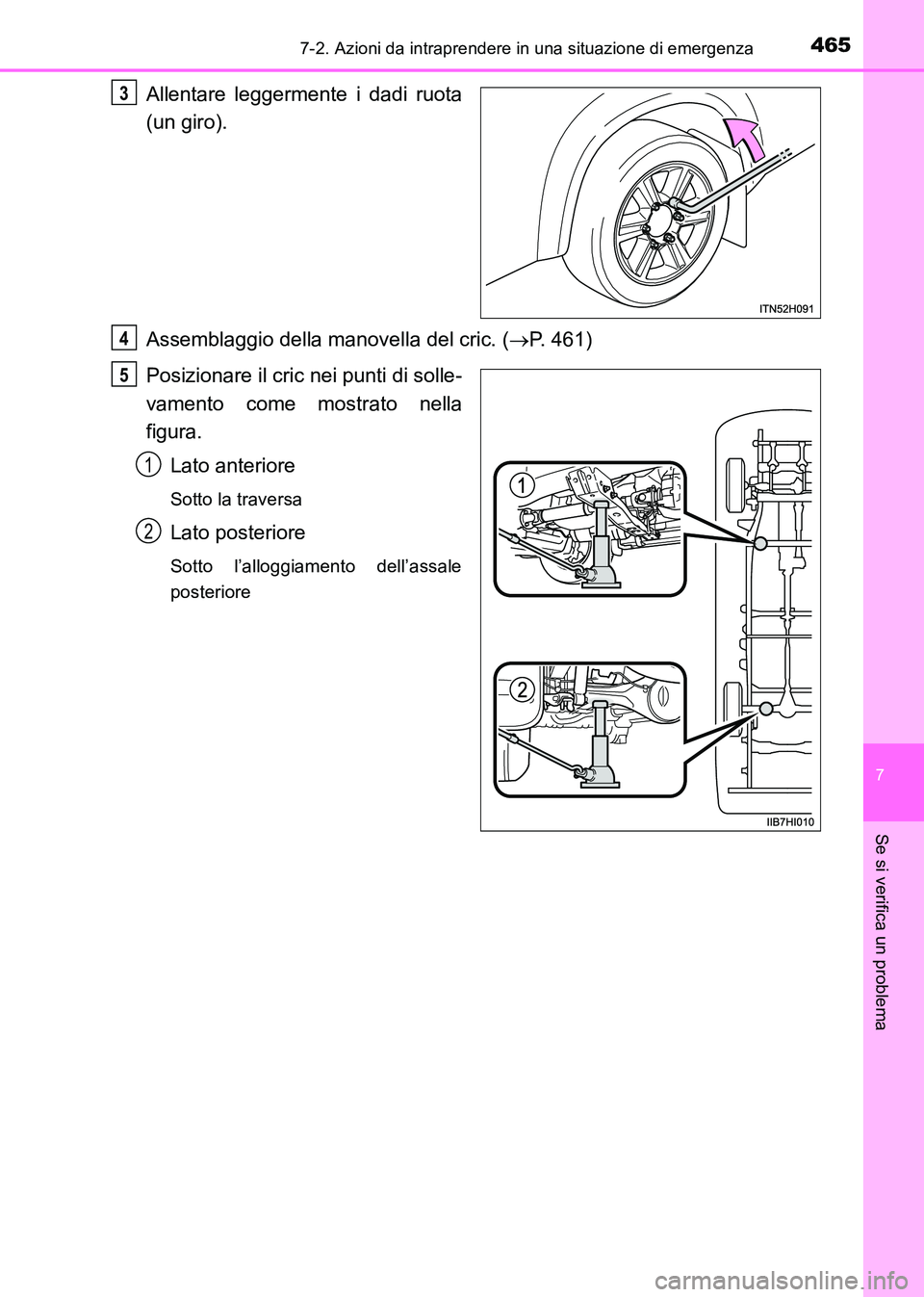 TOYOTA HILUX 2015  Manuale duso (in Italian) 4657-2. Azioni da intraprendere in una situazione di emergenza
7
Se si verifica un problema
HILUX_OM_OM71216L_(EL)
Allentare leggermente i dadi ruota
(un giro).
Assemblaggio della manovella del cric. 