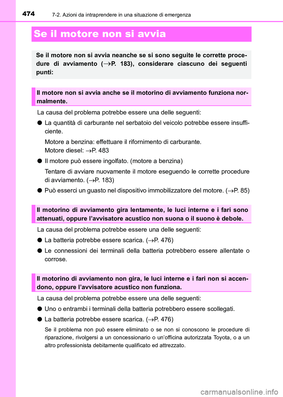 TOYOTA HILUX 2015  Manuale duso (in Italian) 4747-2. Azioni da intraprendere in una situazione di emergenza
HILUX_OM_OM71216L_(EL)
Se il motore non si avvia
La causa del problema potrebbe essere una delle seguenti:
●La quantità di carburante 