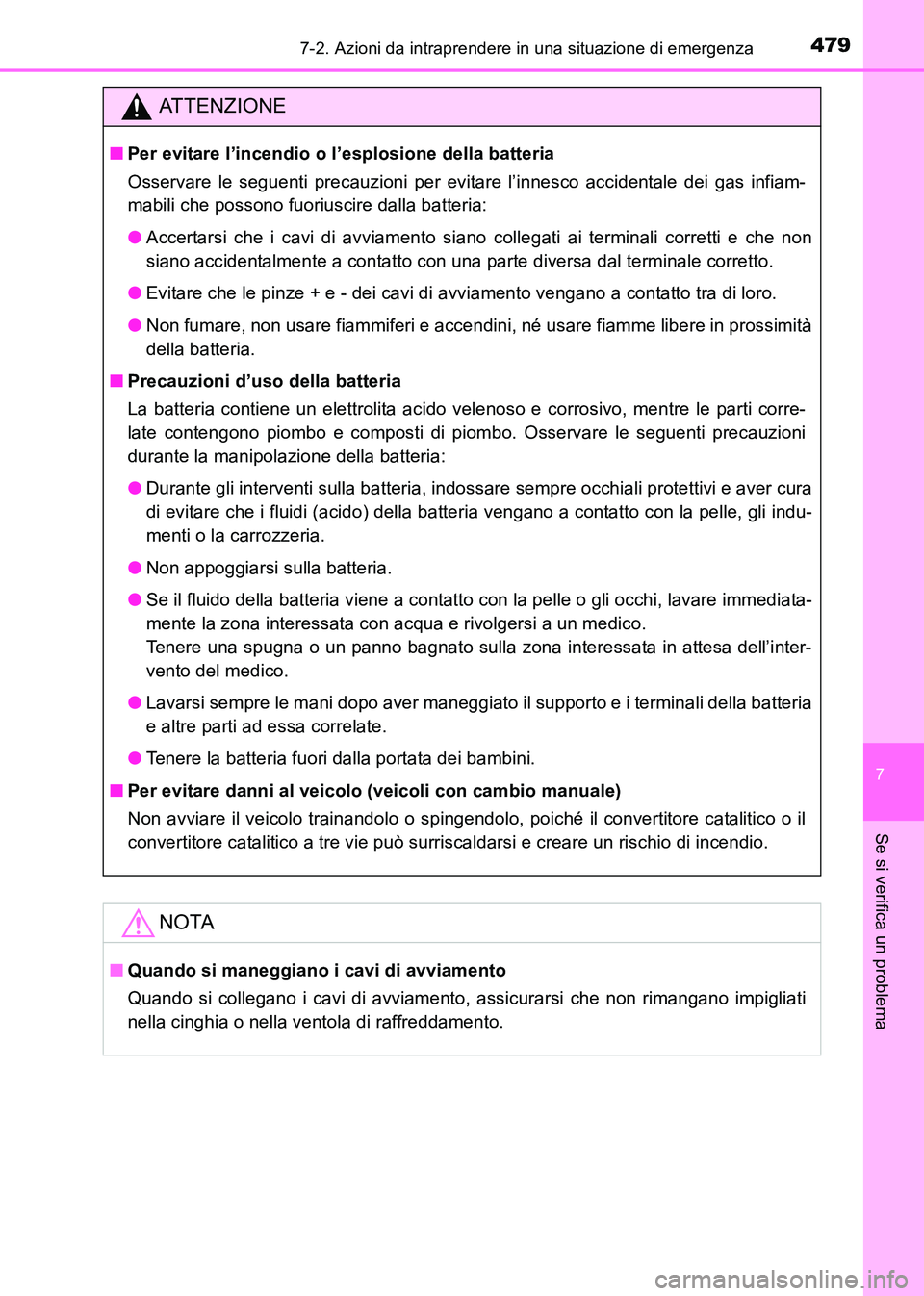 TOYOTA HILUX 2015  Manuale duso (in Italian) 4797-2. Azioni da intraprendere in una situazione di emergenza
7
Se si verifica un problema
HILUX_OM_OM71216L_(EL)
ATTENZIONE
■Per evitare l’incendio o l’esplosione della batteria
Osservare le s