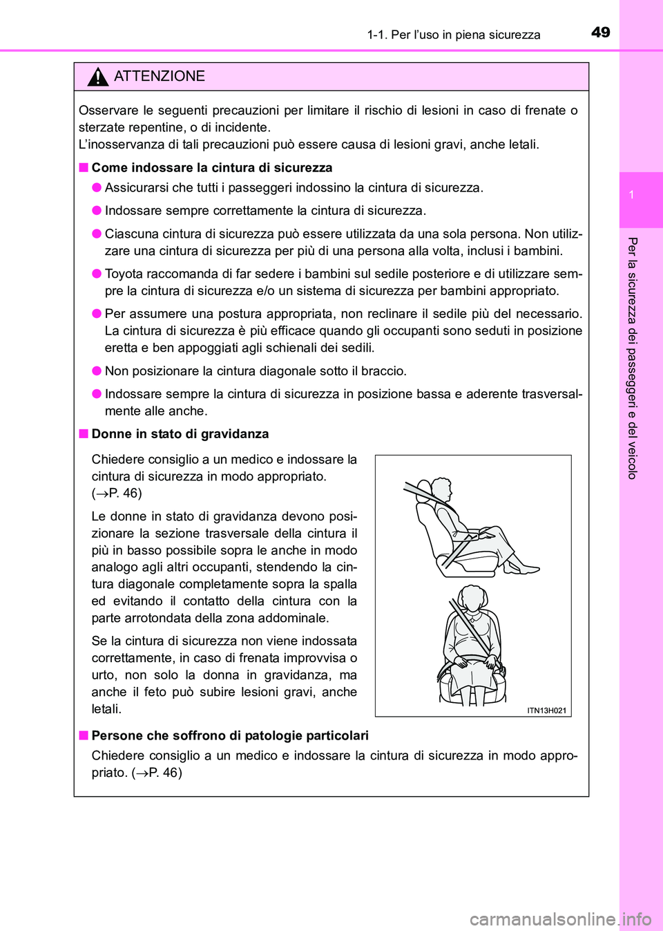 TOYOTA HILUX 2015  Manuale duso (in Italian) 491-1. Per l’uso in piena sicurezza
1
HILUX_OM_OM71216L_(EL)
Per la sicurezza dei passeggeri e del veicolo
ATTENZIONE
Osservare le seguenti precauzioni per limitare il rischio di lesioni in caso di 