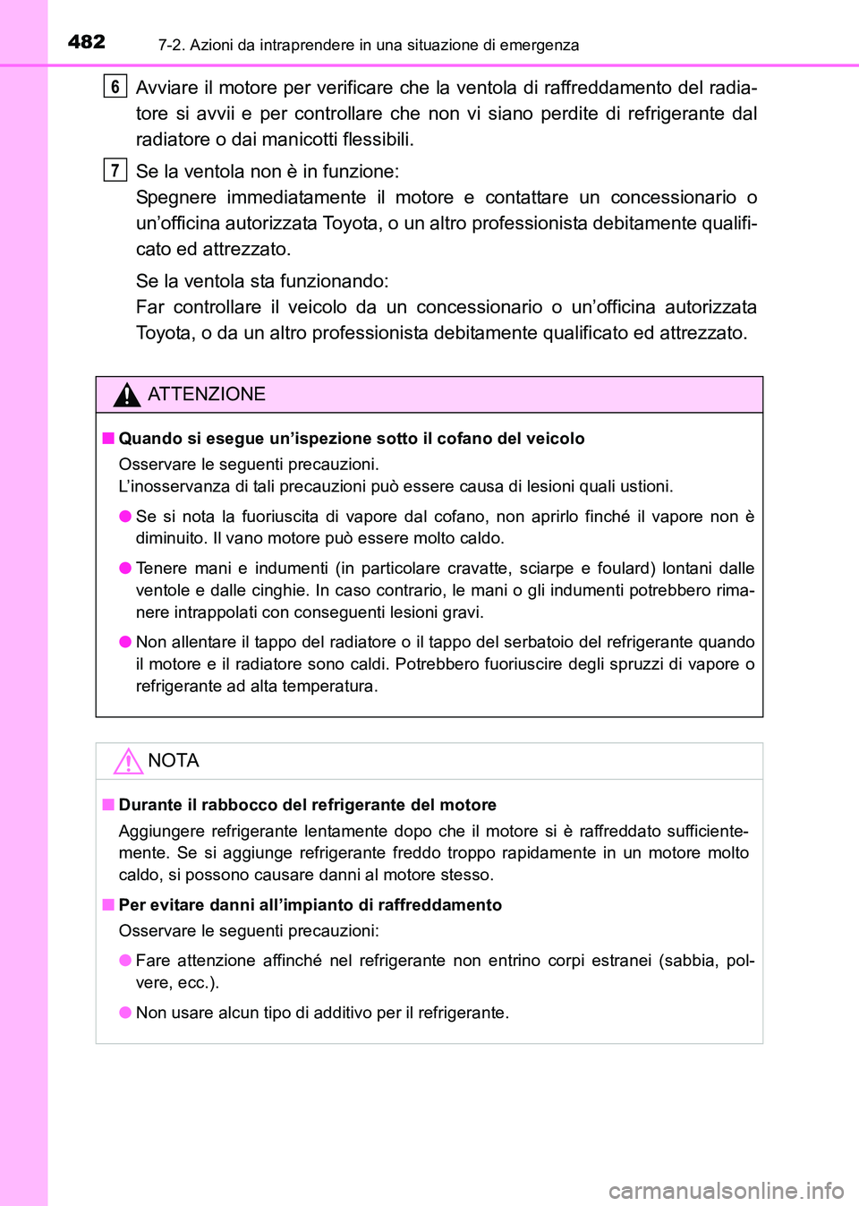 TOYOTA HILUX 2015  Manuale duso (in Italian) 4827-2. Azioni da intraprendere in una situazione di emergenza
HILUX_OM_OM71216L_(EL)
Avviare il motore per verificare che la ventola di raffreddamento del radia-
tore si avvii e per controllare che n