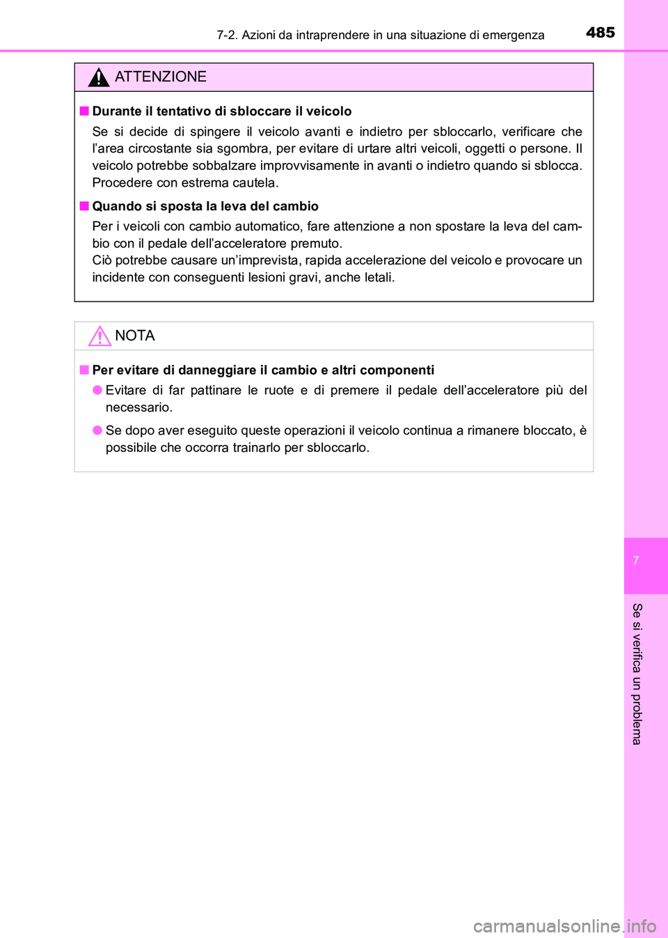 TOYOTA HILUX 2015  Manuale duso (in Italian) 4857-2. Azioni da intraprendere in una situazione di emergenza
7
Se si verifica un problema
HILUX_OM_OM71216L_(EL)
ATTENZIONE
■Durante il tentativo di sbloccare il veicolo
Se si decide di spingere i