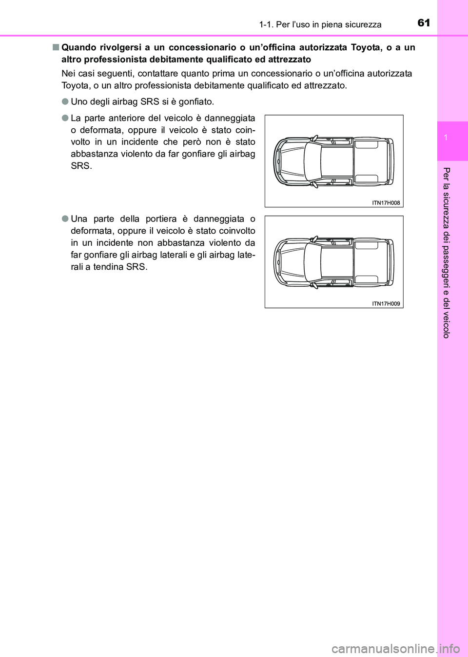 TOYOTA HILUX 2015  Manuale duso (in Italian) 611-1. Per l’uso in piena sicurezza
1
HILUX_OM_OM71216L_(EL)
Per la sicurezza dei passeggeri e del veicolo
■Quando rivolgersi a un concessionario o un’officina autorizzata Toyota, o a un
altro p