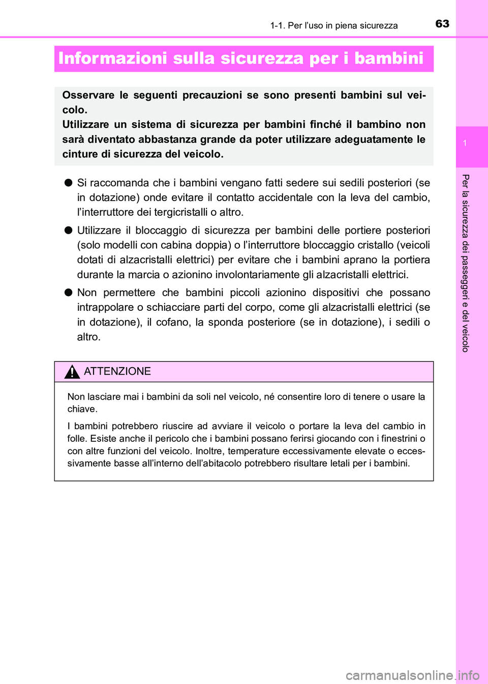 TOYOTA HILUX 2015  Manuale duso (in Italian) 631-1. Per l’uso in piena sicurezza
1
Per la sicurezza dei passeggeri e del veicolo
HILUX_OM_OM71216L_(EL)
Infor mazioni sulla sicurezza per i bambini
●Si raccomanda che i bambini vengano fatti se