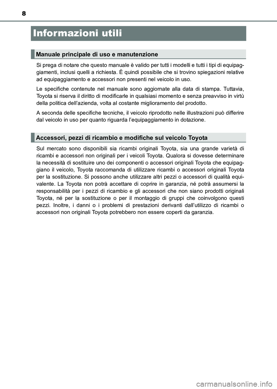 TOYOTA HILUX 2015 Manuale duso (in Italian) 8
HILUX_OM_OM71216L_(EL)
Informazioni utili
Si prega di notare che questo manuale è valido per tutti i modelli e tutti i tipi di equipag-
giamenti, inclusi quelli a richiesta. È quindi possibile che TOYOTA HILUX 2015 Manuale duso (in Italian) 8
HILUX_OM_OM71216L_(EL)
Informazioni utili
Si prega di notare che questo manuale è valido per tutti i modelli e tutti i tipi di equipag-
giamenti, inclusi quelli a richiesta. È quindi possibile che