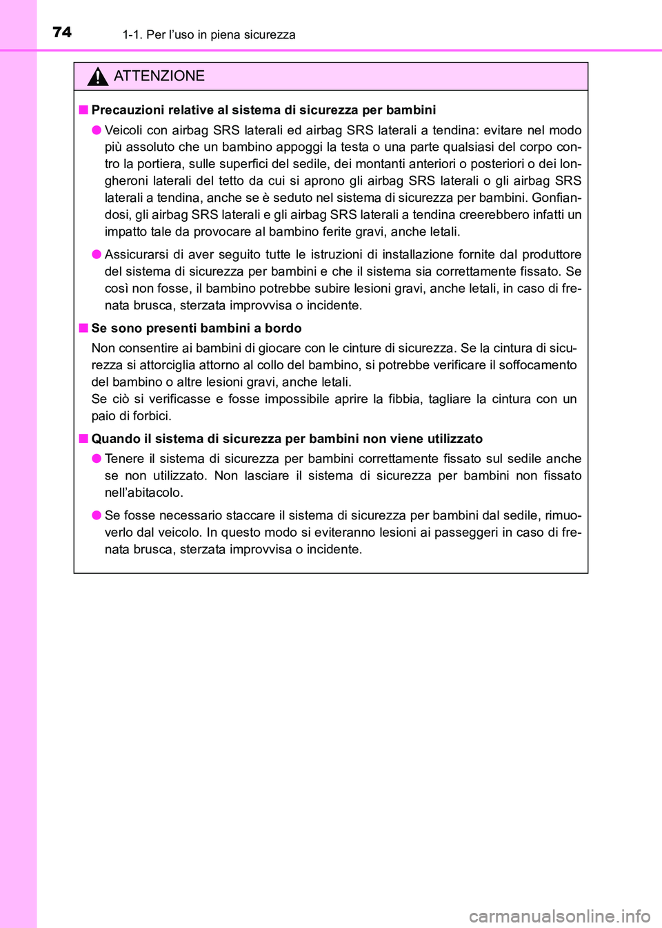 TOYOTA HILUX 2015 Manuale duso (in Italian) 741-1. Per l’uso in piena sicurezza
HILUX_OM_OM71216L_(EL)
ATTENZIONE
■Precauzioni relative al sistema di sicurezza per bambini
●Veicoli con airbag SRS laterali ed airbag SRS laterali a tendina: TOYOTA HILUX 2015 Manuale duso (in Italian) 741-1. Per l’uso in piena sicurezza
HILUX_OM_OM71216L_(EL)
ATTENZIONE
■Precauzioni relative al sistema di sicurezza per bambini
●Veicoli con airbag SRS laterali ed airbag SRS laterali a tendina: