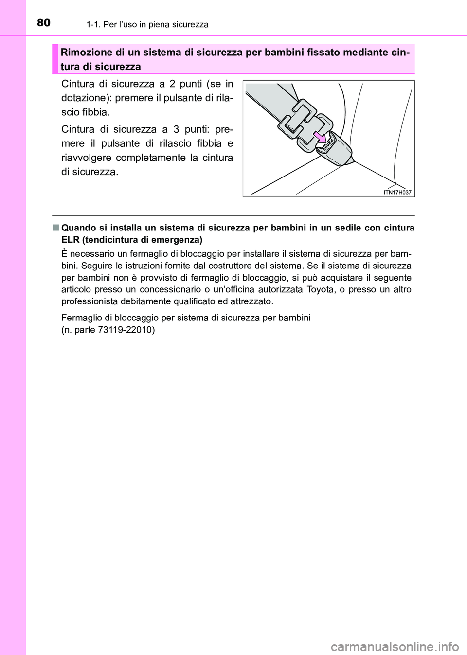 TOYOTA HILUX 2015 Manuale duso (in Italian) 801-1. Per l’uso in piena sicurezza
HILUX_OM_OM71216L_(EL)
Cintura di sicurezza a 2 punti (se in
dotazione): premere il pulsante di rila-
scio fibbia.
Cintura di sicurezza a 3 punti: pre-
mere il pu TOYOTA HILUX 2015 Manuale duso (in Italian) 801-1. Per l’uso in piena sicurezza
HILUX_OM_OM71216L_(EL)
Cintura di sicurezza a 2 punti (se in
dotazione): premere il pulsante di rila-
scio fibbia.
Cintura di sicurezza a 3 punti: pre-
mere il pu