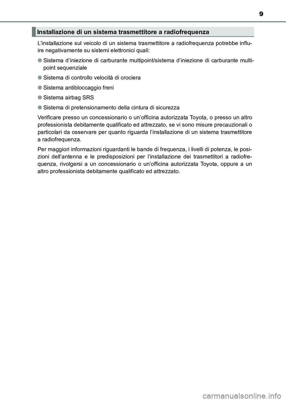 TOYOTA HILUX 2015 Manuale duso (in Italian) 9
HILUX_OM_OM71216L_(EL)L’installazione sul veicolo di un sistema trasmettitore a radiofrequenza potrebbe influ-
ire negativamente su sistemi elettronici quali:
●
Sistema d’iniezione di carbura TOYOTA HILUX 2015 Manuale duso (in Italian) 9
HILUX_OM_OM71216L_(EL)L’installazione sul veicolo di un sistema trasmettitore a radiofrequenza potrebbe influ-
ire negativamente su sistemi elettronici quali:
●
Sistema d’iniezione di carbura