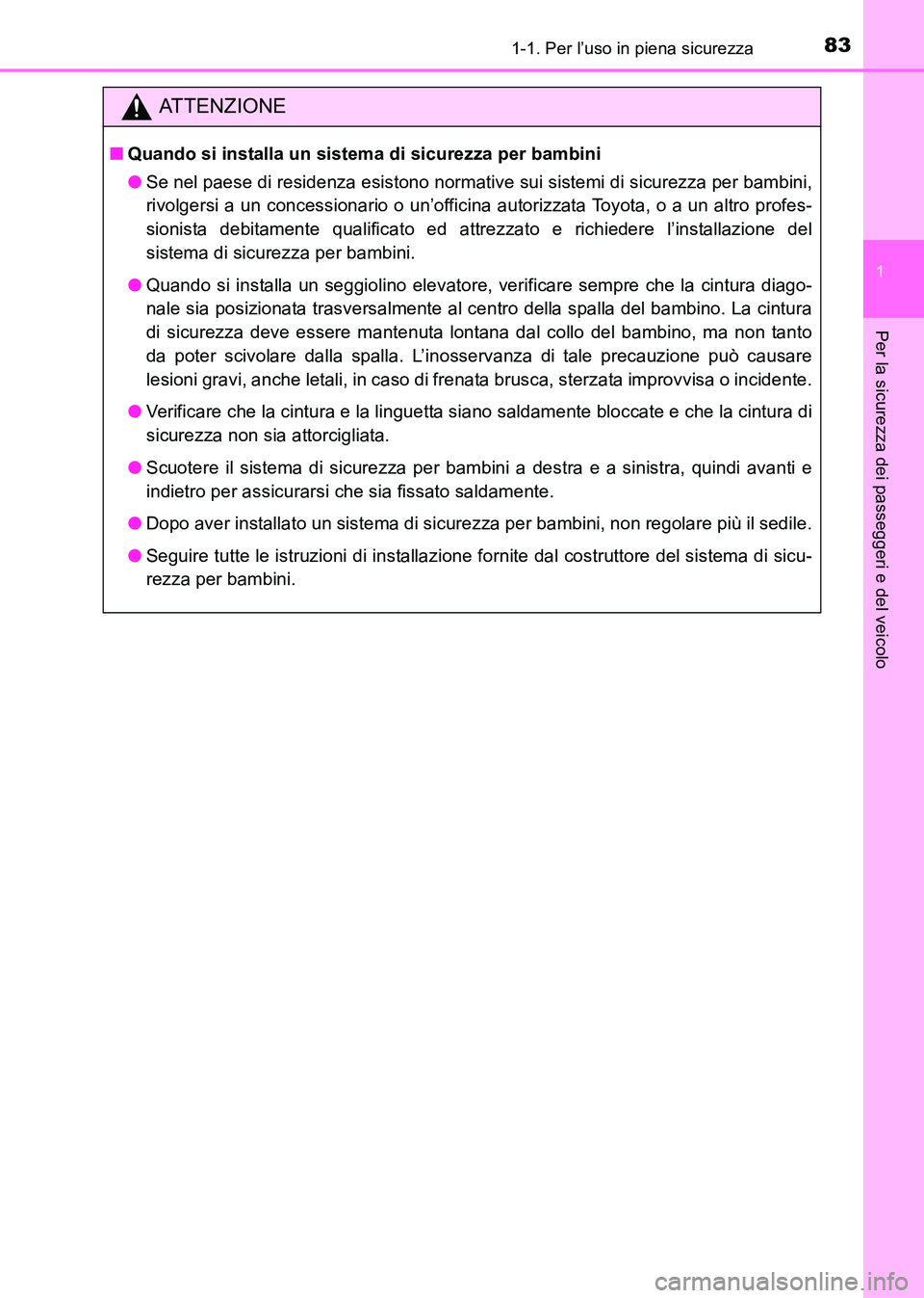 TOYOTA HILUX 2015  Manuale duso (in Italian) 831-1. Per l’uso in piena sicurezza
1
HILUX_OM_OM71216L_(EL)
Per la sicurezza dei passeggeri e del veicolo
ATTENZIONE
■Quando si installa un sistema di sicurezza per bambini
●Se nel paese di res
