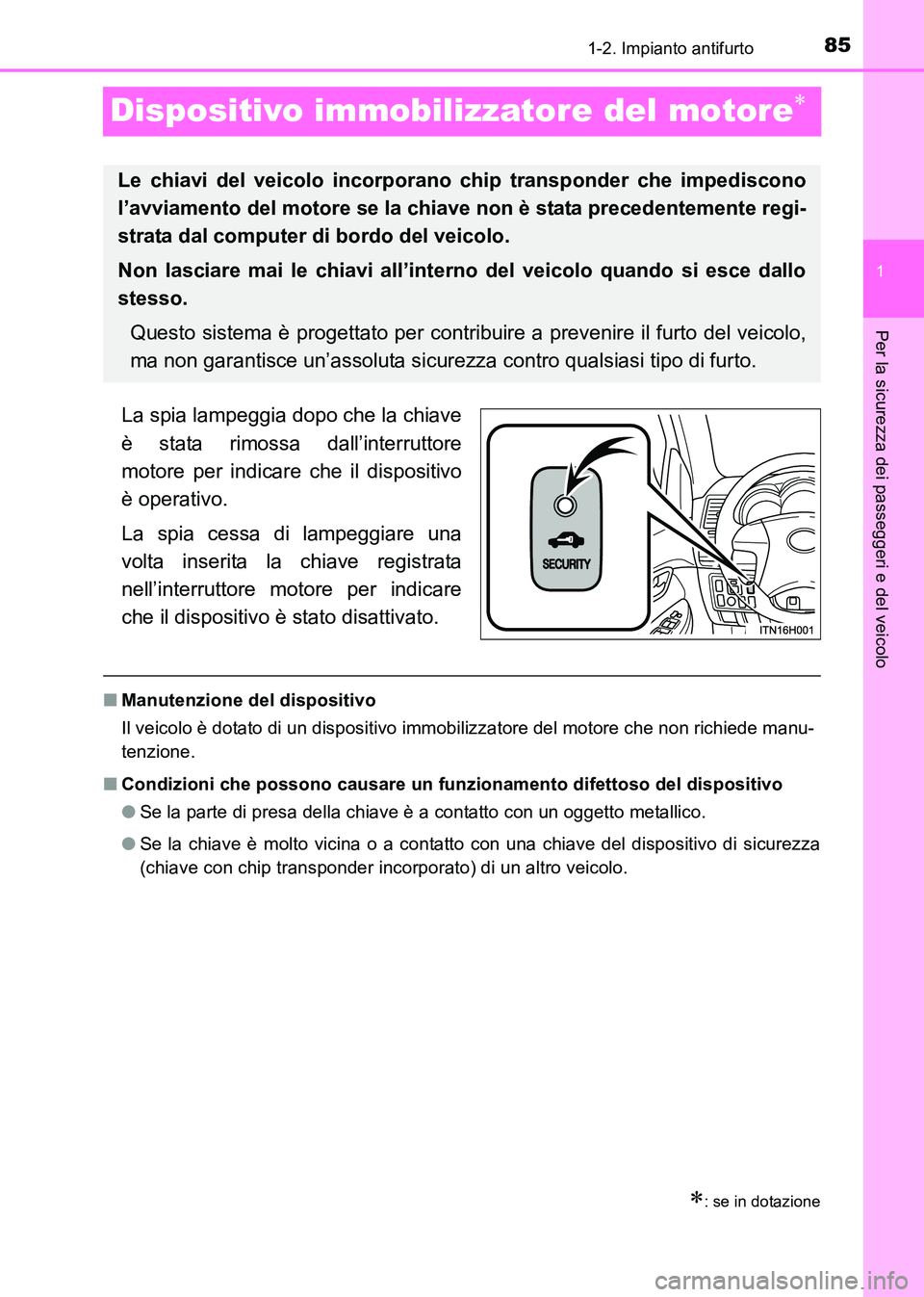 TOYOTA HILUX 2015  Manuale duso (in Italian) 85
1
1-2. Impianto antifurto
HILUX_OM_OM71216L_(EL)
Per la sicurezza dei passeggeri e del veicolo
Dispositivo immobilizzatore del motore∗
La spia lampeggia dopo che la chiave
è stata rimossa dall