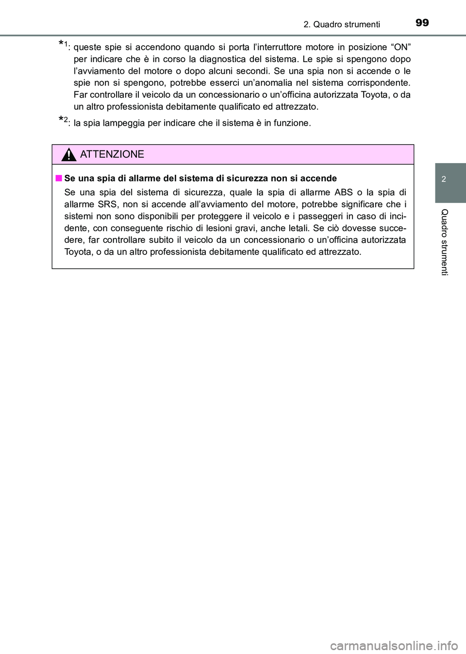 TOYOTA HILUX 2015  Manuale duso (in Italian) 992. Quadro strumenti
2
Quadro strumenti
HILUX_OM_OM71216L_(EL)
*1: queste spie si accendono quando si porta l’interruttore motore in posizione “ON”per indicare che è in corso la diagnostica de