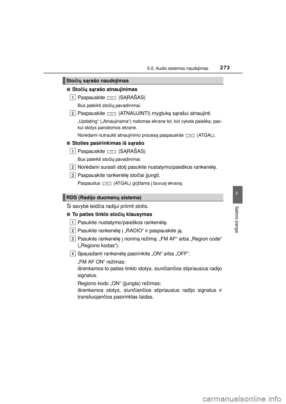 TOYOTA HILUX 2015  Eksploatavimo vadovas (in Lithuanian) 
2735-2. Audio sistemos naudojimas
5
Salono įranga
HILUX_OM_OM0K219E_(EE) ■
Sto
čių  s ąrašo atnaujinimas
Paspauskite  (S ĄRAŠAS)
Bus pateikti sto čių  pavadinimai.
Paspauskite   (ATNAUJINT