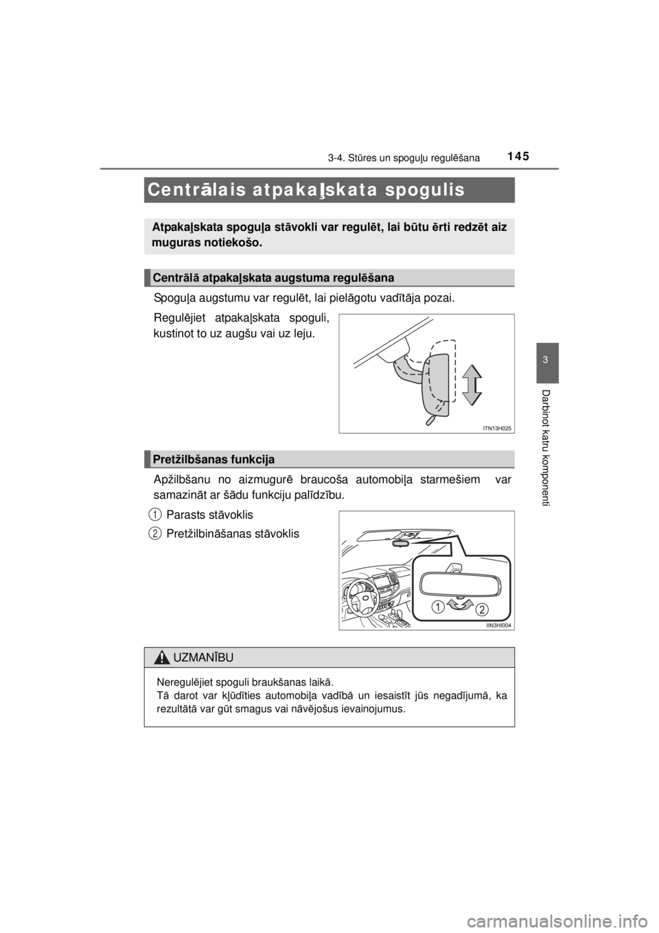 TOYOTA HILUX 2015 Lietošanas Instrukcija (in Latvian)
145
3
3-4. Stūres un spogu ļu regul ēšana
Darbinot katru komponenti
HILUX_OM_OM0K219E_(EE)
Centr ālais atpaka ļskata spogulis
Spogu ļa augstumu var regul ēt, lai piel āgotu vad īt ā ja poz TOYOTA HILUX 2015 Lietošanas Instrukcija (in Latvian)
145
3
3-4. Stūres un spogu ļu regul ēšana
Darbinot katru komponenti
HILUX_OM_OM0K219E_(EE)
Centr ālais atpaka ļskata spogulis
Spogu ļa augstumu var regul ēt, lai piel āgotu vad īt ā ja poz