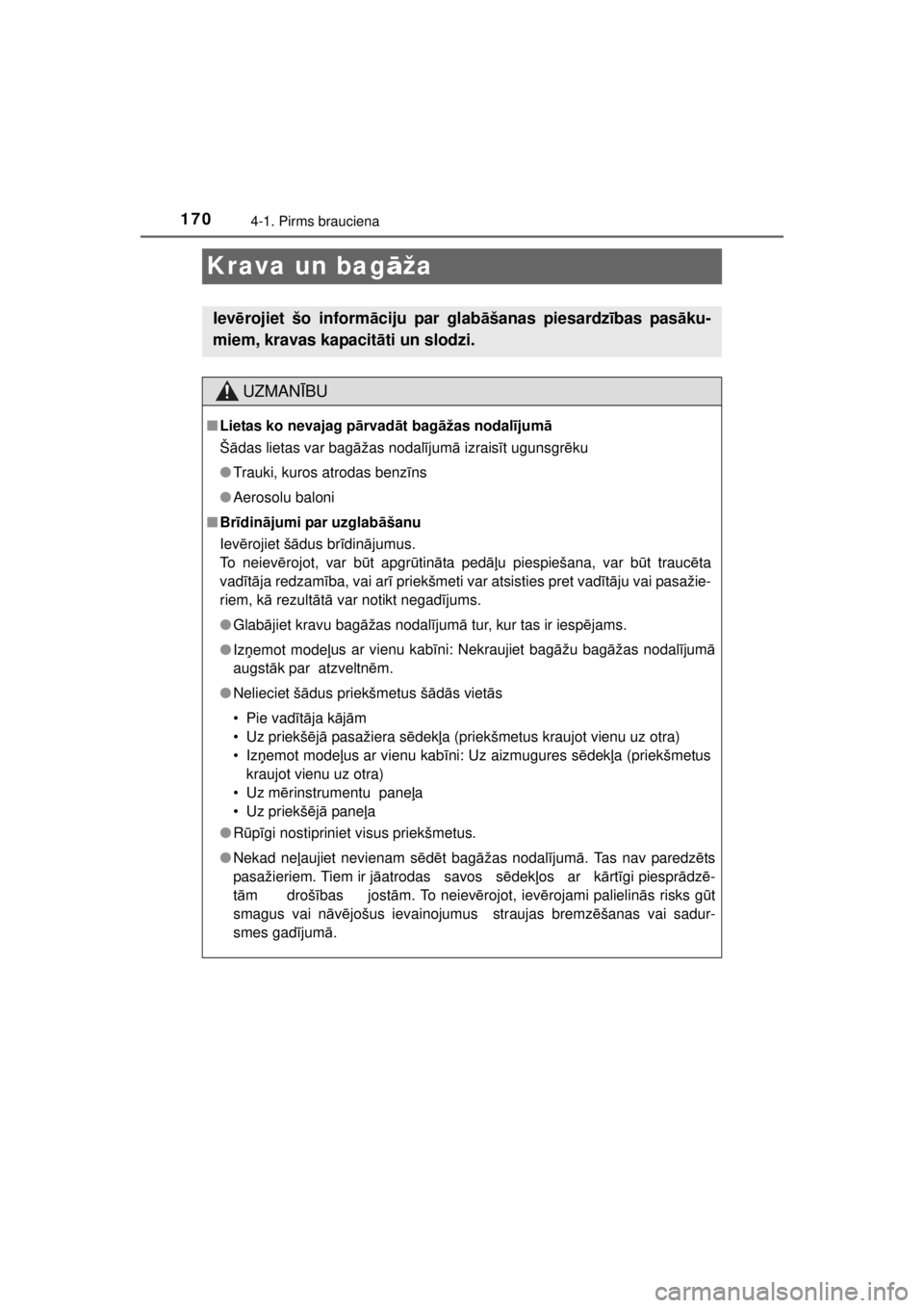 TOYOTA HILUX 2015 Lietošanas Instrukcija (in Latvian)
1704-1. Pirms brauciena
HILUX_OM_OM0K219E_(EE)
Krava un bagāža
Iev ērojiet šo inform āciju par glab āšanas piesardz ības pas āku-
miem, kravas kapacit āti un slodzi.
UZMAN ĪBU
■ Lietas k TOYOTA HILUX 2015 Lietošanas Instrukcija (in Latvian)
1704-1. Pirms brauciena
HILUX_OM_OM0K219E_(EE)
Krava un bagāža
Iev ērojiet šo inform āciju par glab āšanas piesardz ības pas āku-
miem, kravas kapacit āti un slodzi.
UZMAN ĪBU
■ Lietas k