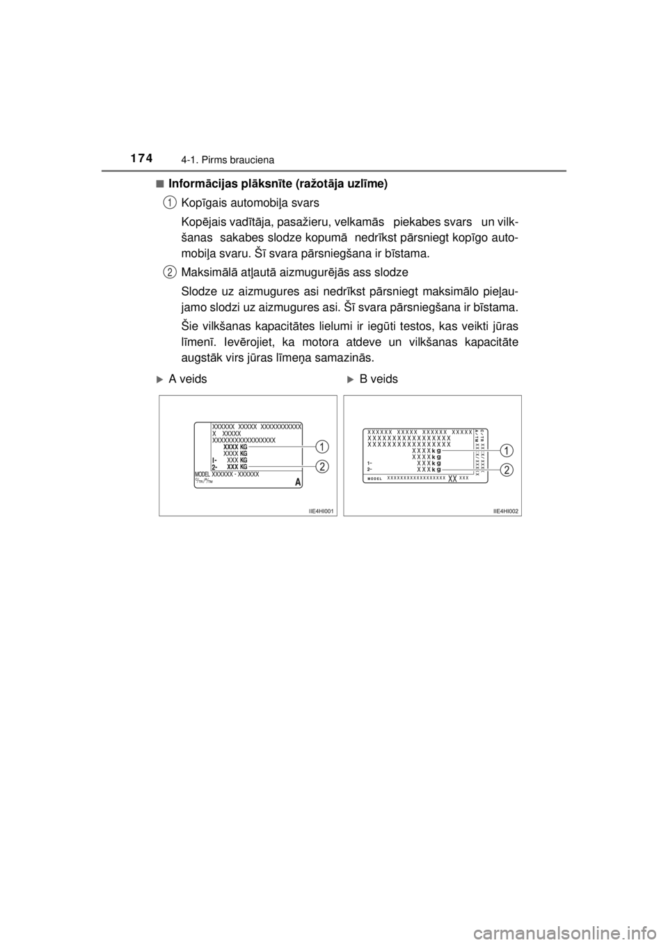 TOYOTA HILUX 2015 Lietošanas Instrukcija (in Latvian)
1744-1. Pirms brauciena
HILUX_OM_OM0K219E_(EE)■
Inform
ācijas pl āksn īte (ražot āja uzl īme)
Kop īgais automobi ļa svars
Kop ējais vad ītā ja, pasažieru, velkam ās piekabes svars TOYOTA HILUX 2015 Lietošanas Instrukcija (in Latvian)
1744-1. Pirms brauciena
HILUX_OM_OM0K219E_(EE)■
Inform
ācijas pl āksn īte (ražot āja uzl īme)
Kop īgais automobi ļa svars
Kop ējais vad ītā ja, pasažieru, velkam ās piekabes svars