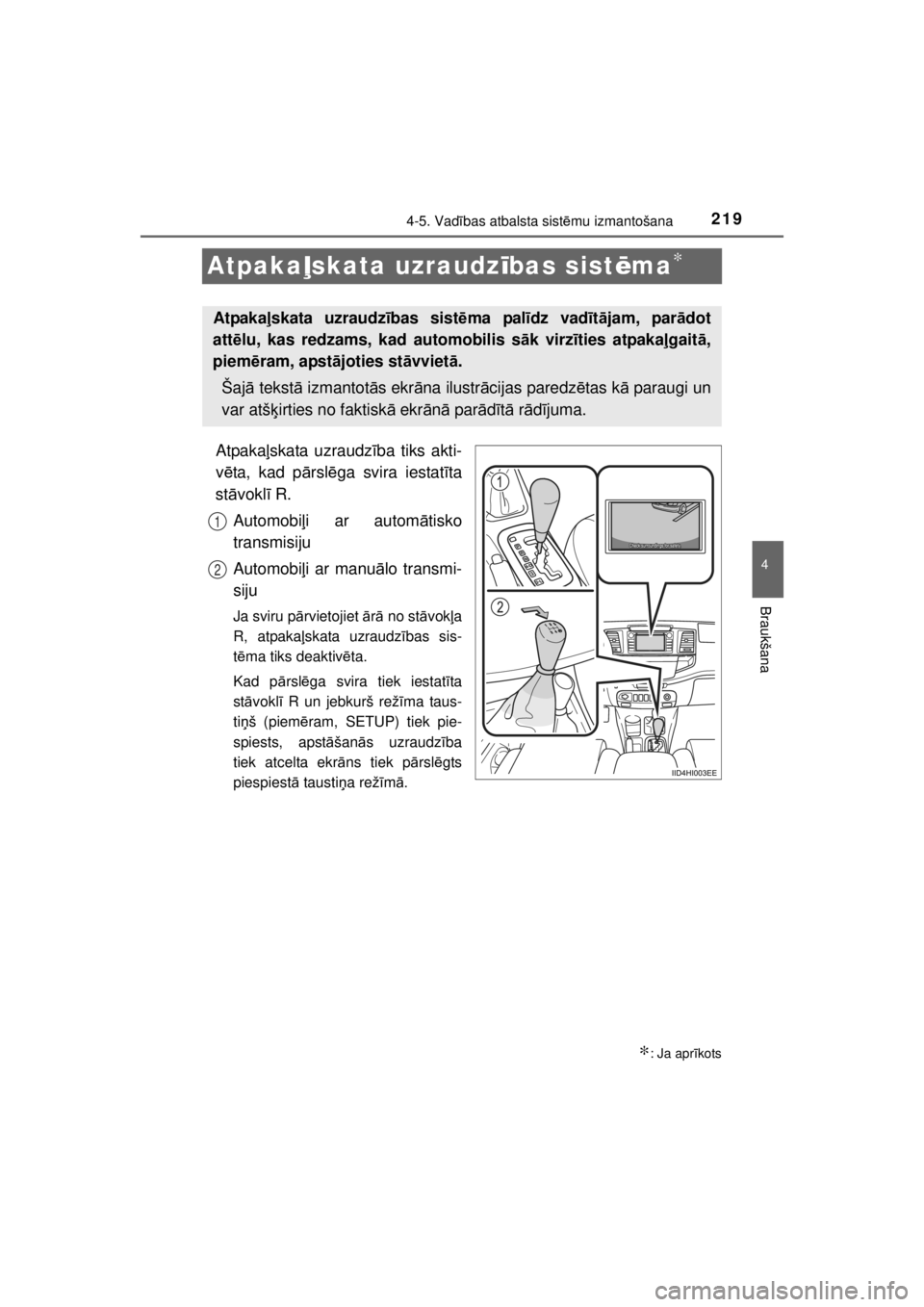 TOYOTA HILUX 2015  Lietošanas Instrukcija (in Latvian) 
219
4
4-5. Vadības atbalsta sist ēmu izmantošana
Braukšana
HILUX_OM_OM0K219E_(EE)
Atpaka ļskata uzraudz ības sist ēma∗
Atpaka ļskata uzraudz ība tiks akti-
v ē ta, kad p ārsl ēga svira 
