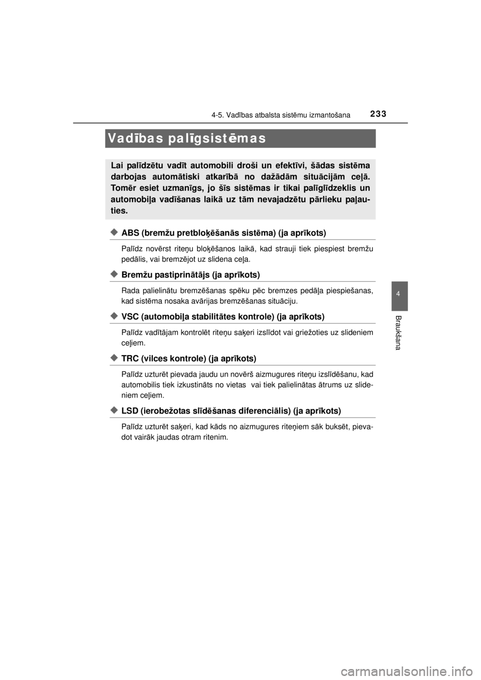 TOYOTA HILUX 2015  Lietošanas Instrukcija (in Latvian) 
233
4
4-5. Vadības atbalsta sist ēmu izmantošana
Braukšana
HILUX_OM_OM0K219E_(EE)
Vad ības pal īgsist ēmas
◆ABS (bremžu pretblo ķēšan ās sist ēma) (ja apr īkots)
Pal īdz nov ērst ri
