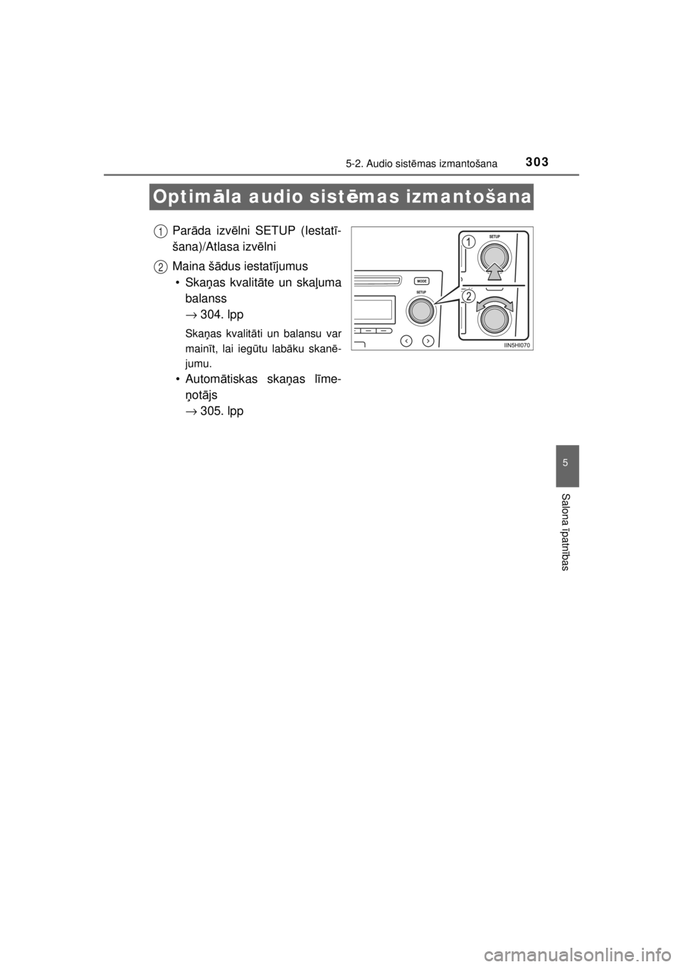 TOYOTA HILUX 2015  Lietošanas Instrukcija (in Latvian) 
303
5
5-2. Audio sistēmas izmantošana
Salona  īpatn ības
HILUX_OM_OM0K219E_(EE)
Optim āla audio sist ēmas izmantošana
Par āda izv ēlni SETUP (Iestat ī-
šana)/Atlasa izv ēlni
Maina š ādu