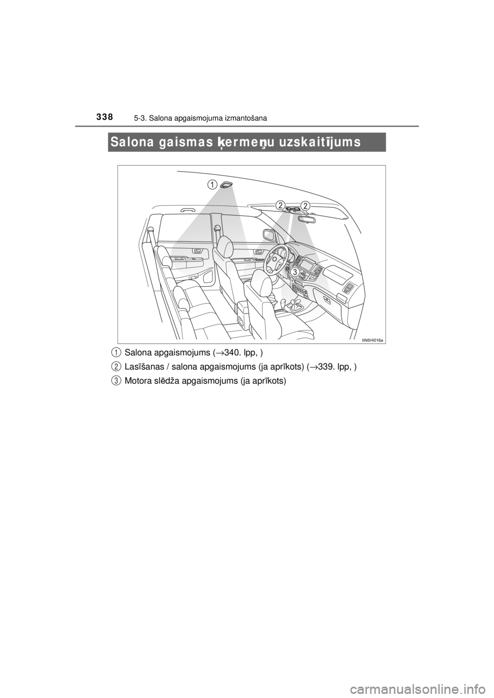 TOYOTA HILUX 2015 Lietošanas Instrukcija (in Latvian)
3385-3. Salona apgaismojuma izmantošana
HILUX_OM_OM0K219E_(EE)
Salona gaismas ķerme ņu uzskait ījums
Salona apgaismojums ( →340. lpp, )
Las īšanas / salona apgaismojums (ja apr īkots) ( →3 TOYOTA HILUX 2015 Lietošanas Instrukcija (in Latvian)
3385-3. Salona apgaismojuma izmantošana
HILUX_OM_OM0K219E_(EE)
Salona gaismas ķerme ņu uzskait ījums
Salona apgaismojums ( →340. lpp, )
Las īšanas / salona apgaismojums (ja apr īkots) ( →3